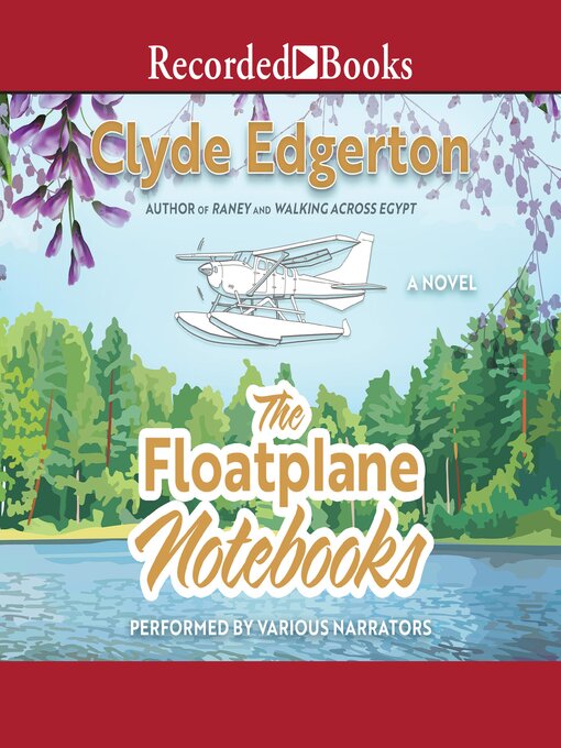 Title details for The Floatplane Notebooks by Clyde Edgerton - Available